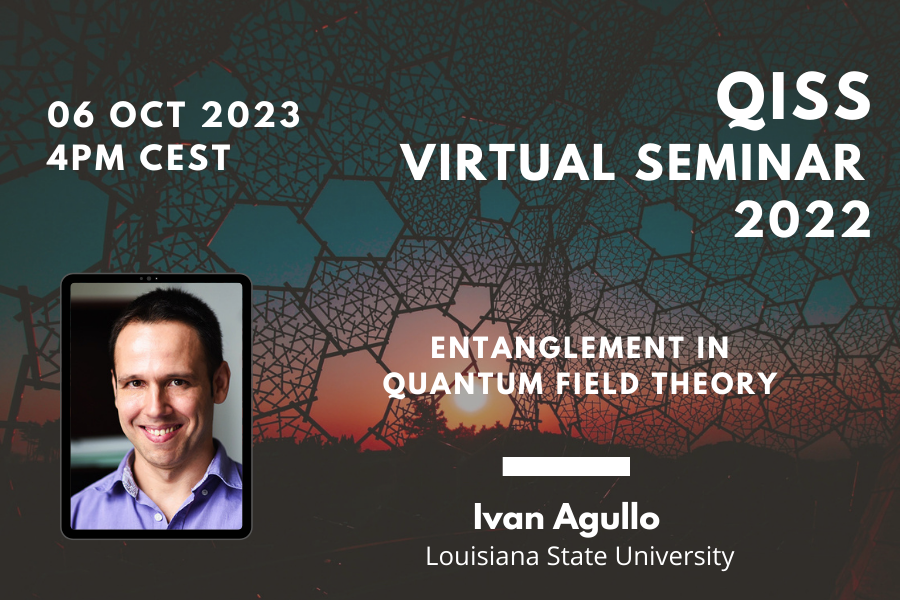 Poster for Ivan Agullo's Virtual Seminar Talk title "Entanglement in Quantum Field Theory", 4pm CEST