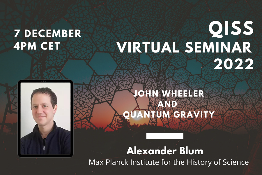 poster for Alexander Blum's virtual seminar, John Wheeler and Quantum Gravity, 7 december 2022, 4pm CET